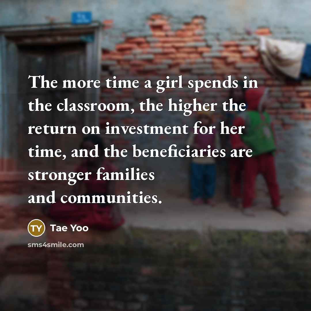 “The more time a girl spends in the classroom, the…” quote by Tae Yoo