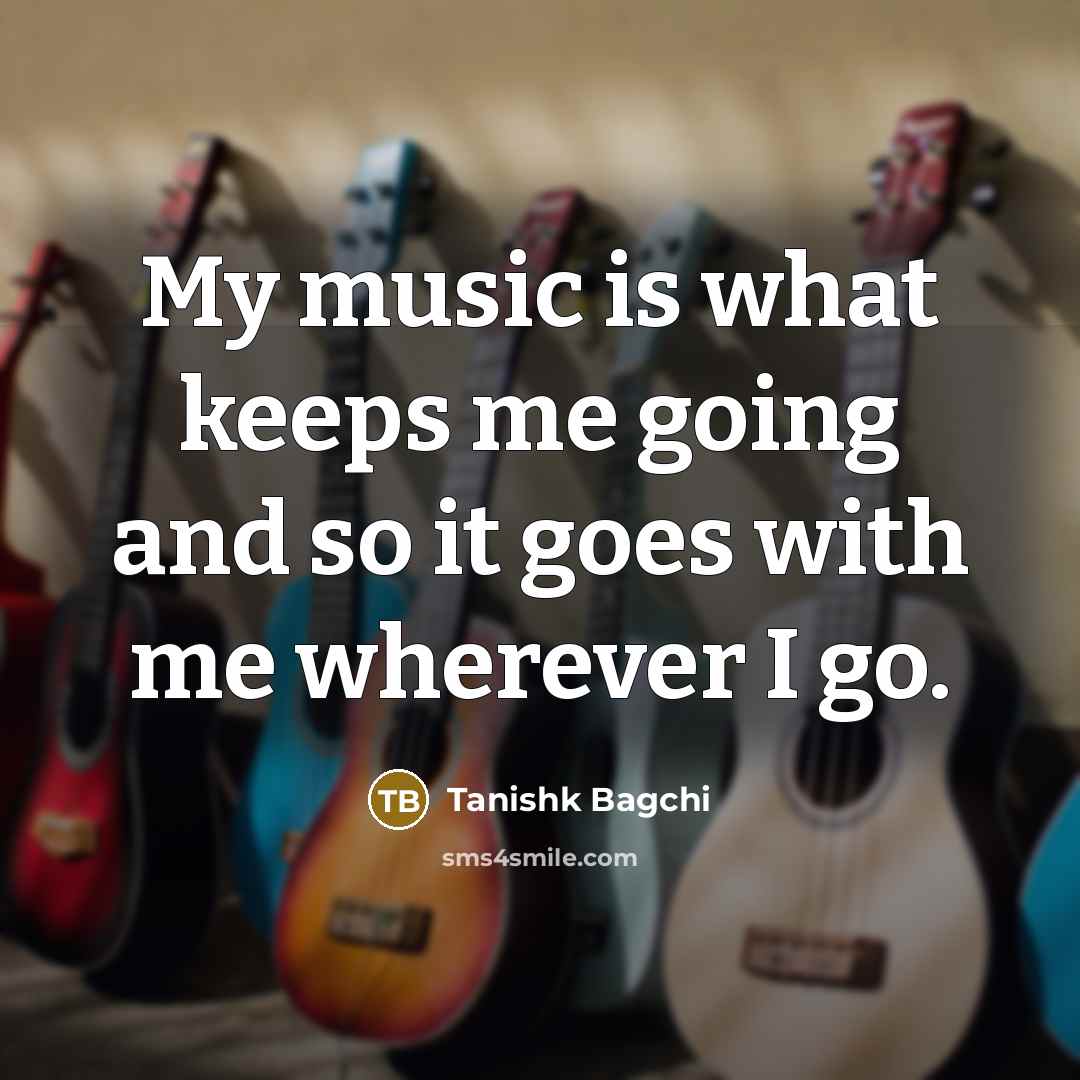 “My music is what keeps me going and so it…” quote by Tanishk Bagchi