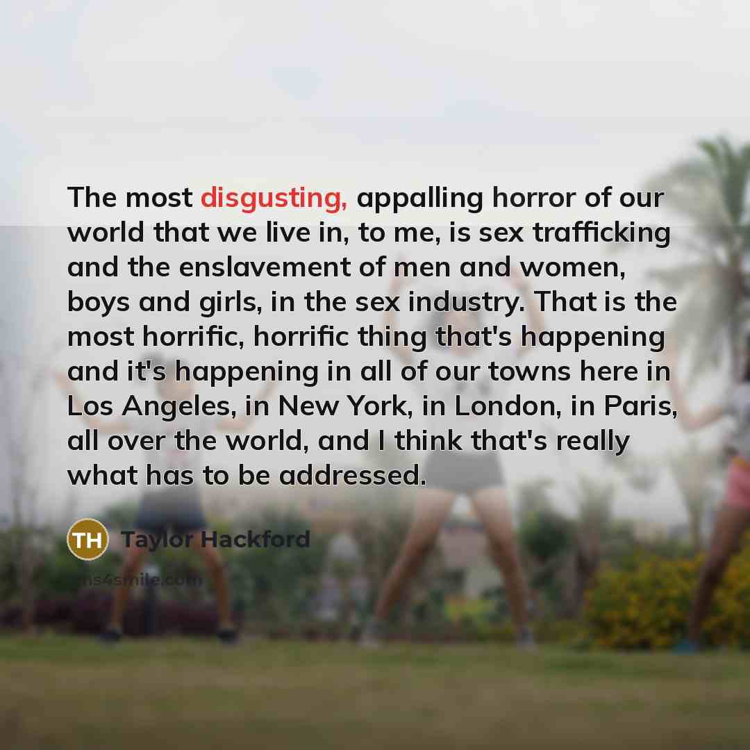 “The most disgusting, appalling horror of our world that we…” quote by Taylor Hackford
