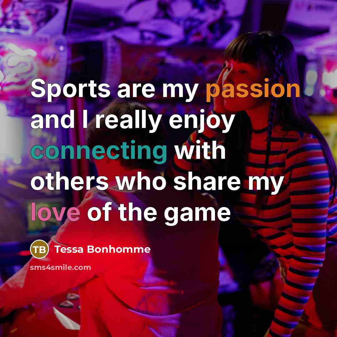“Sports are my passion and I really enjoy connecting with others who share my love of the game” quote by Tessa Bonhomme