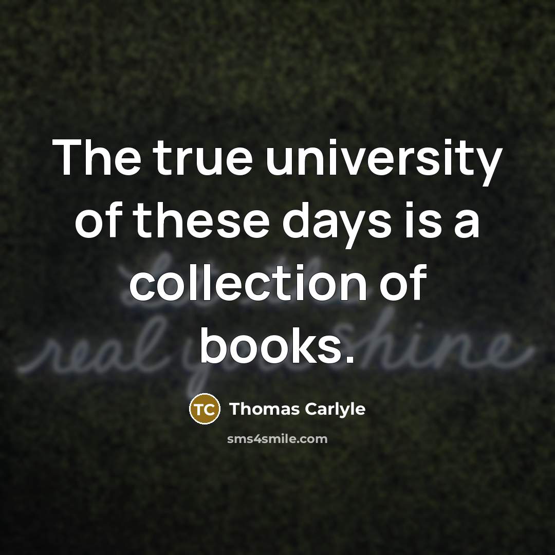 “The true university of these days is a collection of…” quote by Thomas Carlyle