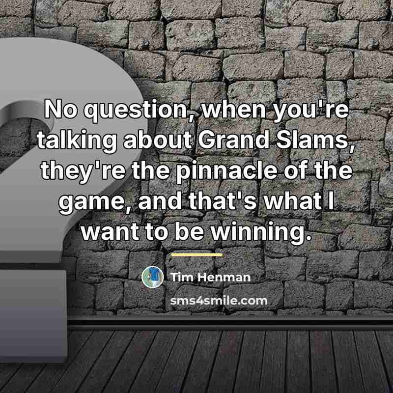 “No question, when you're talking about Grand Slams, they're the…” quote by Tim Henman