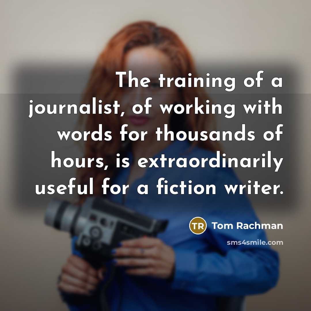 “The training of a journalist, of working with words for…” quote by Tom Rachman