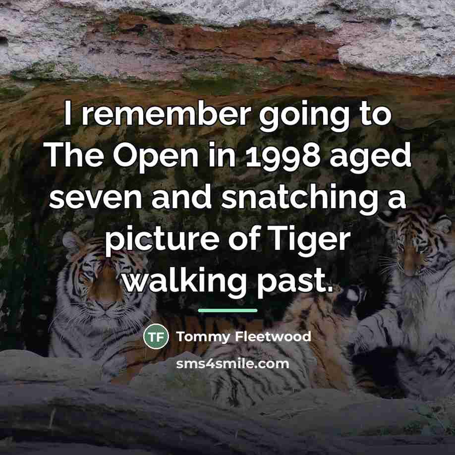 “I remember going to The Open in 1998 aged seven…” quote by Tommy Fleetwood