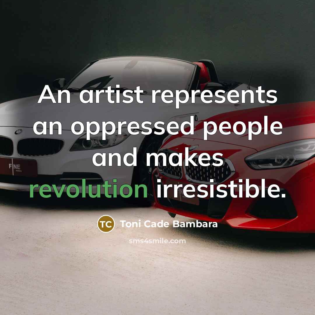 “An artist represents an oppressed people and makes revolution irresistible.…” quote by Toni Cade Bambara