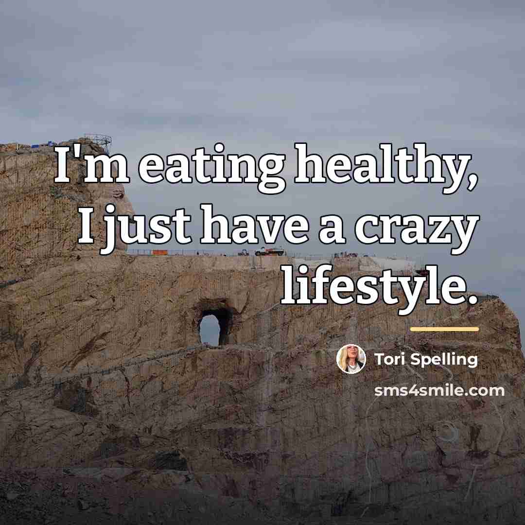 “I'm eating healthy, I just have a crazy lifestyle.…” quote by Tori Spelling