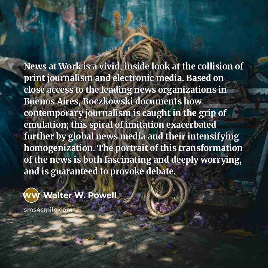 “News at Work is a vivid, inside look at the collision of print journalism and electronic media. Based on close access to the leading news organizations in Buenos Aires, Boczkowski documents how contemporary journalism is caught in the grip of emulation; this spiral of imitation exacerbated further…” quote by Walter W. Powell