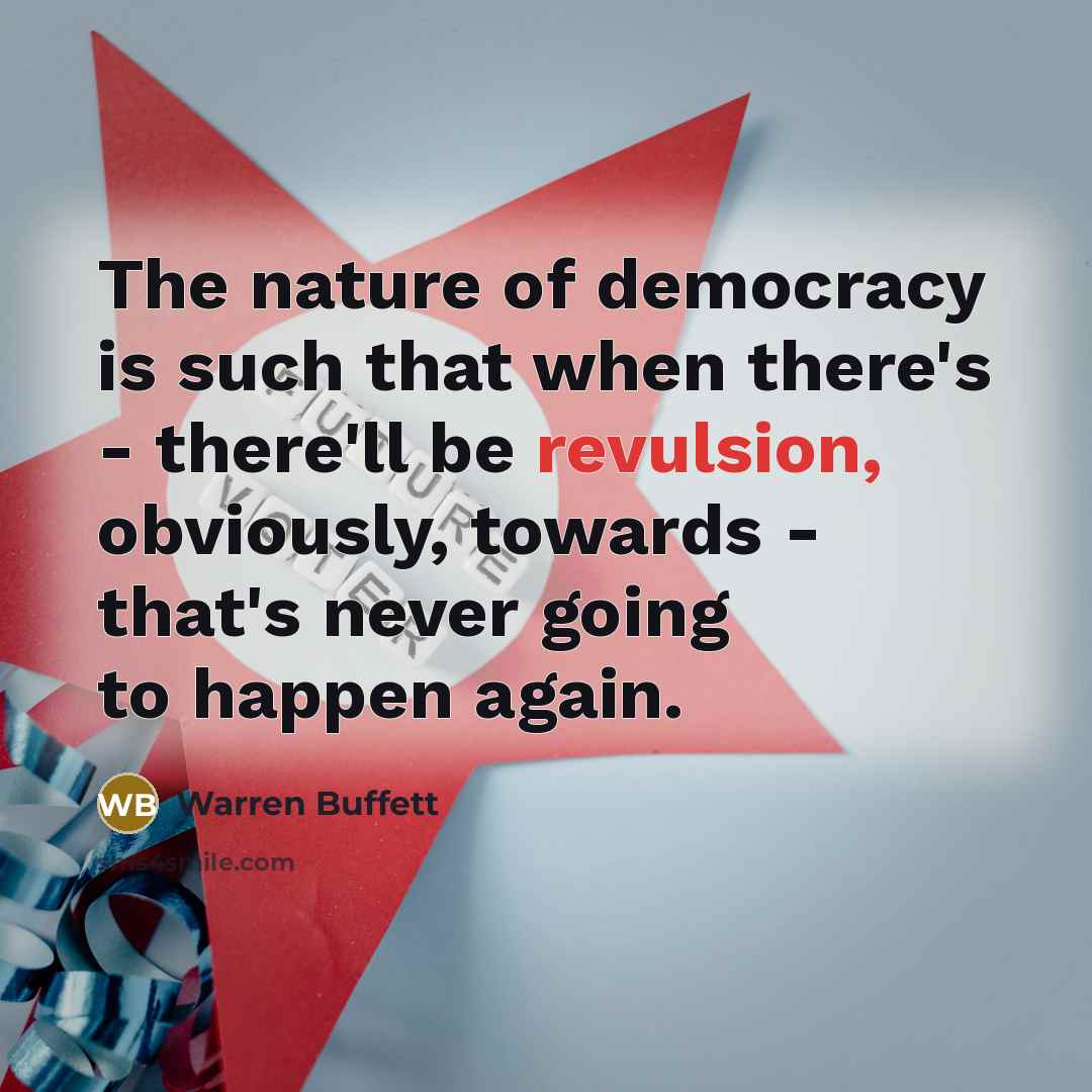 “The nature of democracy is such that when there's -…” quote by Warren Buffett