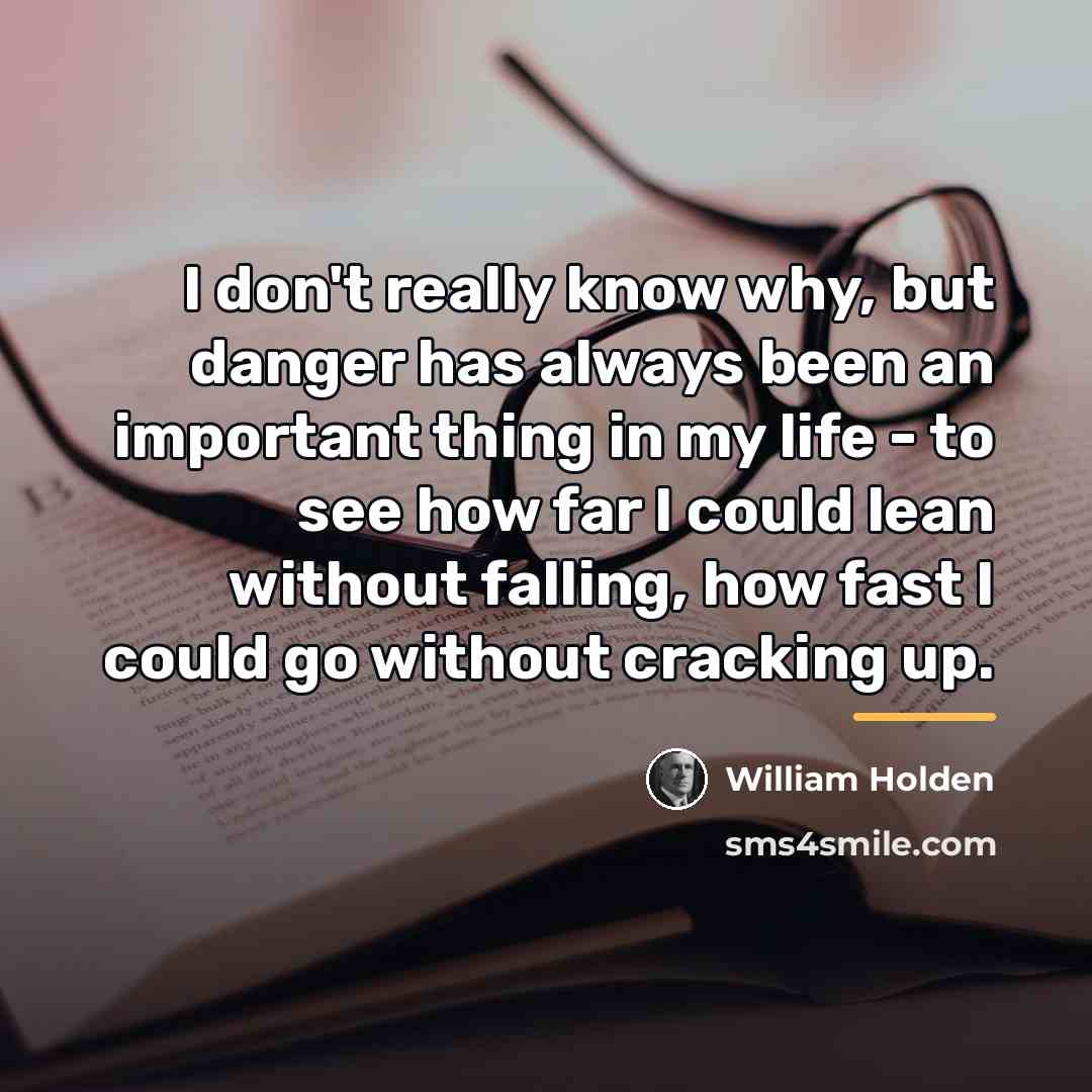 “I don't really know why, but danger has always been…” quote by William Holden
