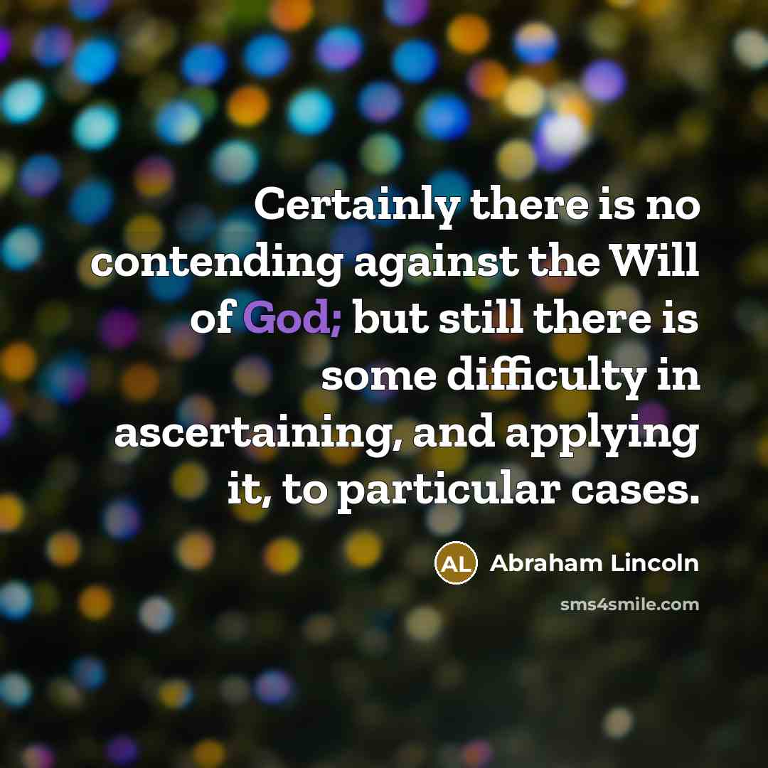 “Certainly there is no contending against the Will of God;…” quote by Abraham Lincoln