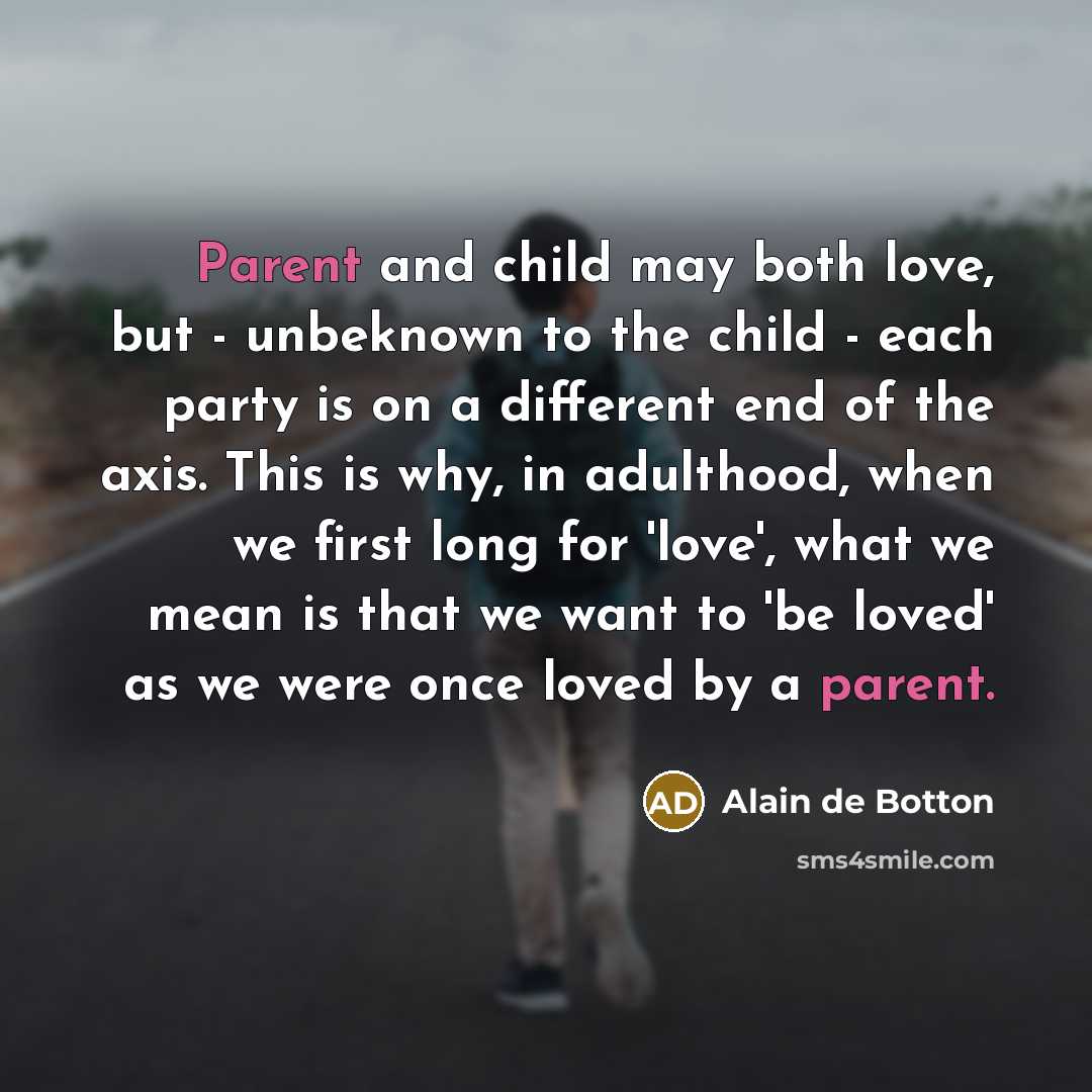 “Parent and child may both love, but - unbeknown to…” quote by Alain de Botton