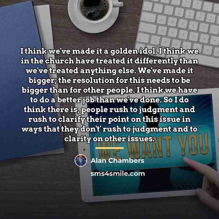 “I think we've made it a golden idol. I think…” quote by Alan Chambers