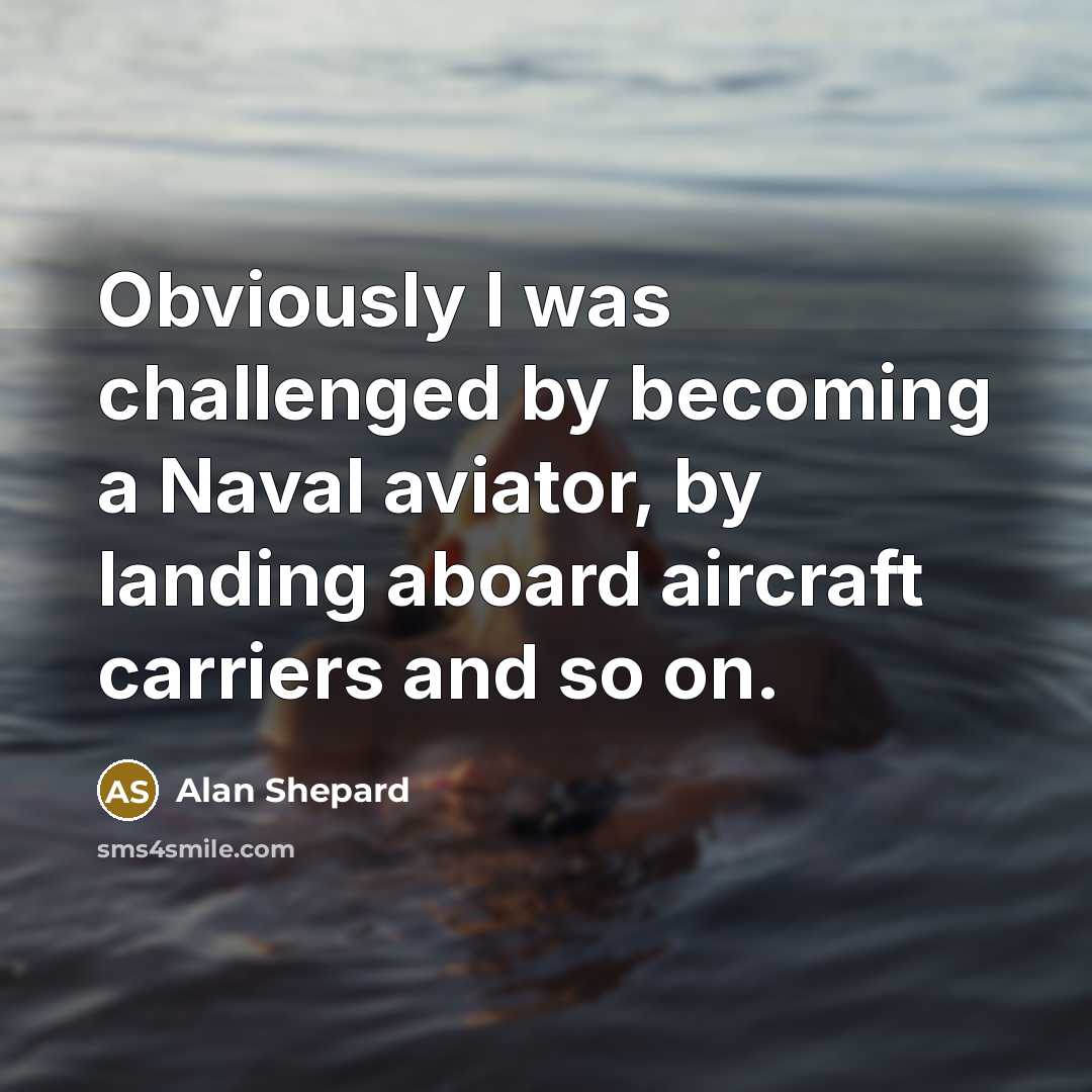 “Obviously I was challenged by becoming a Naval aviator, by…” quote by Alan Shepard