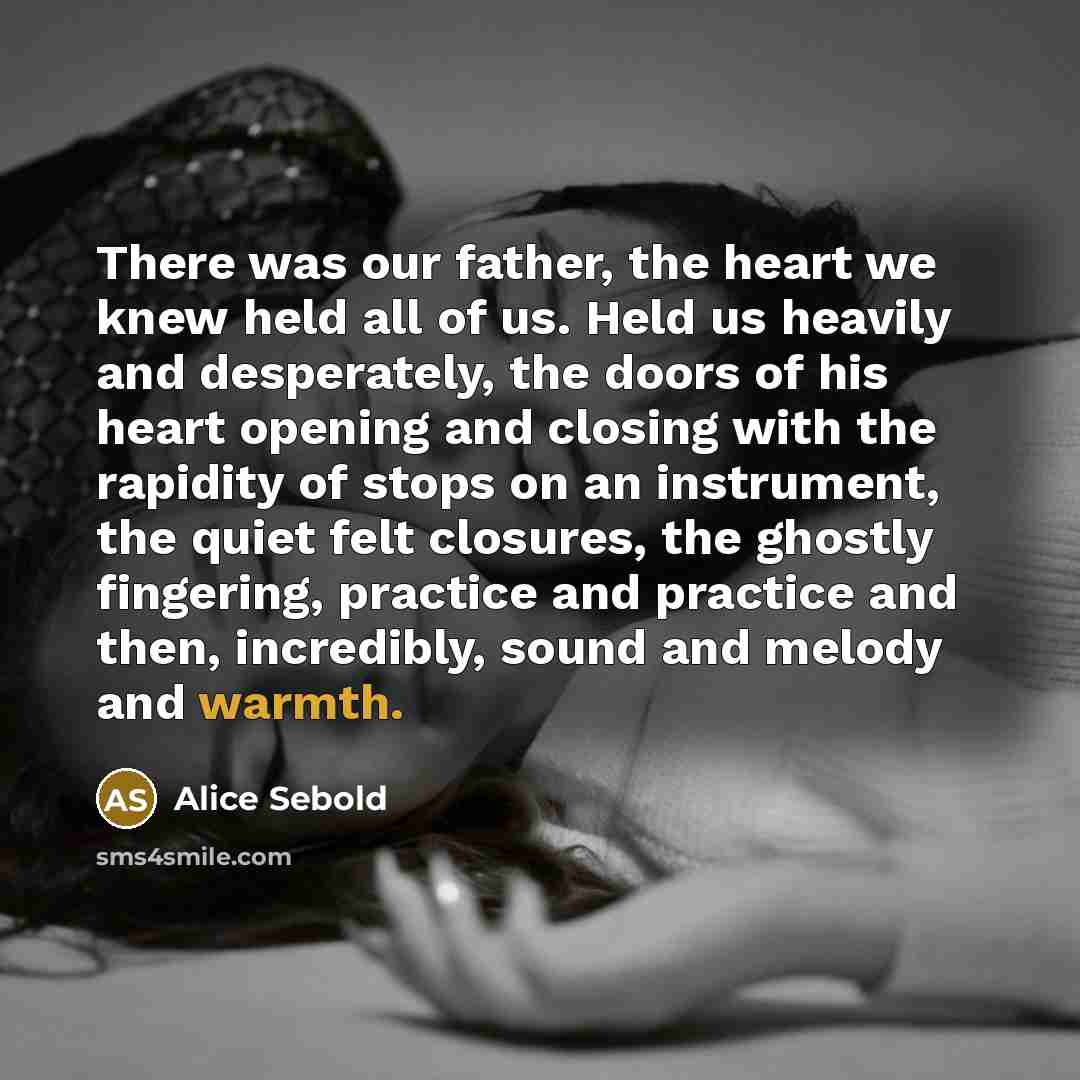 “There was our father, the heart we knew held all…” quote by Alice Sebold