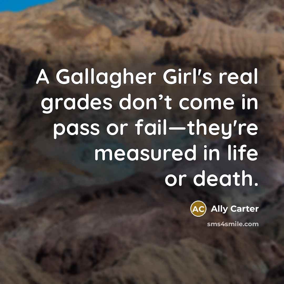 “A Gallagher Girl's real grades don’t come in pass or…” quote by Ally Carter