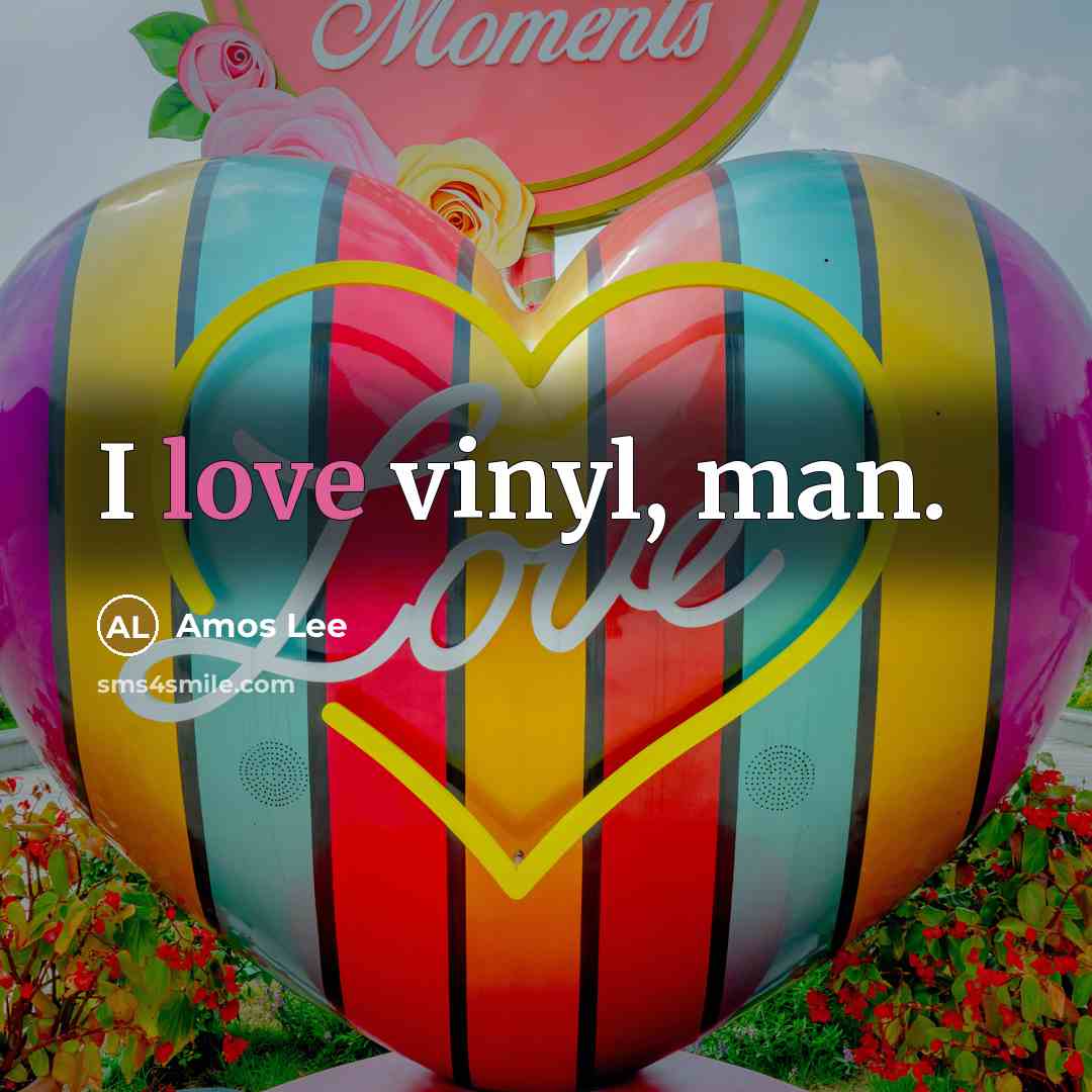 “I love vinyl, man.…” quote by Amos Lee