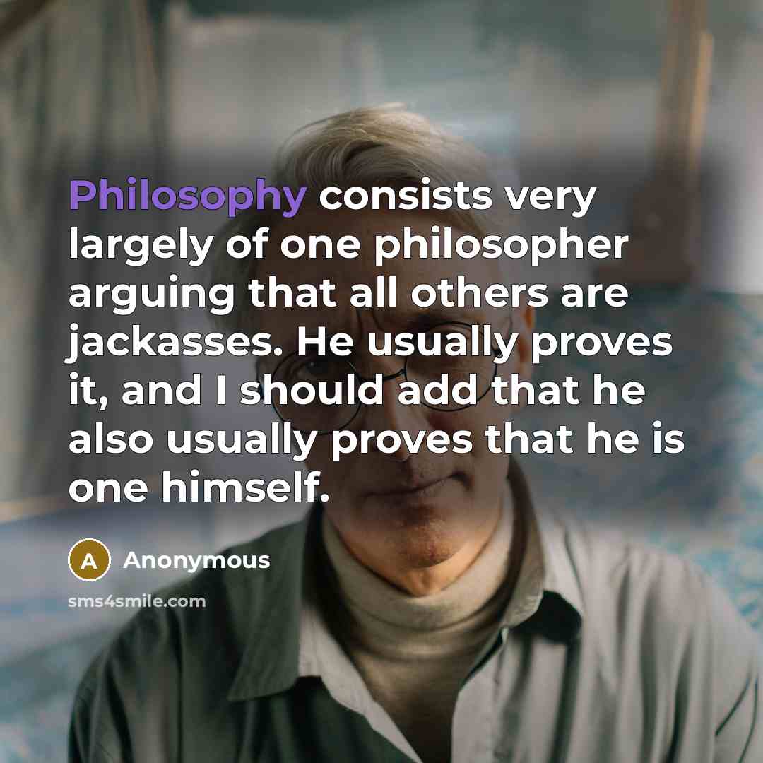 “Philosophy consists very largely of one philosopher arguing that all…” quote by Anonymous