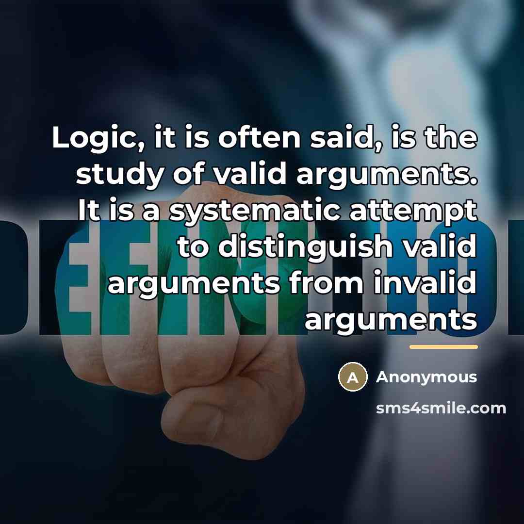 “Logic, it is often said, is the study of valid…” quote by Anonymous