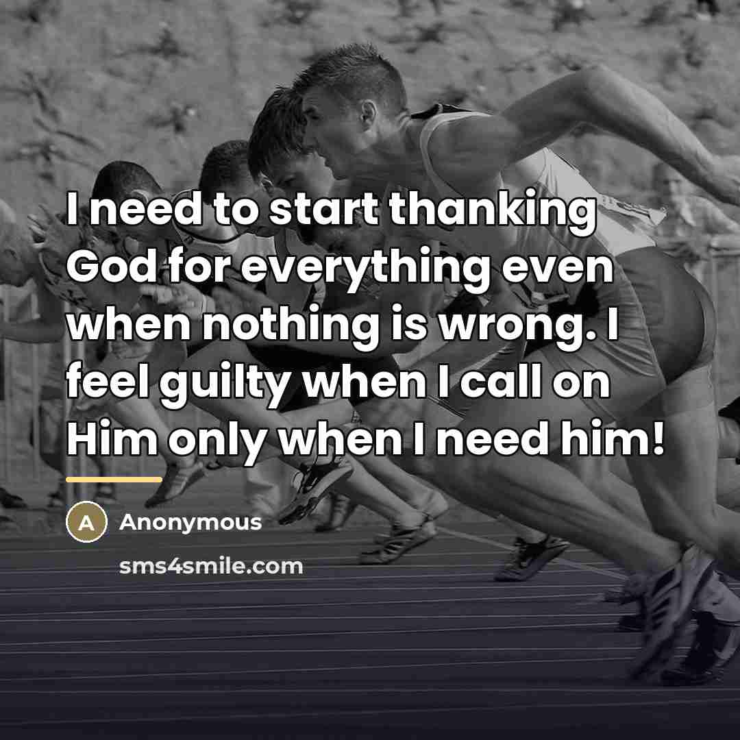 “I need to start thanking God for everything even when…” quote by Anonymous