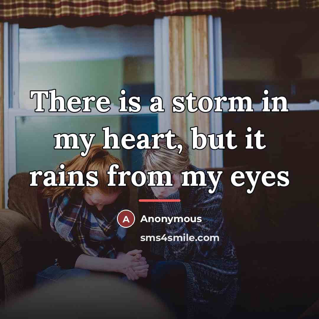 “There is a storm in my heart, but it rains…” quote by Anonymous