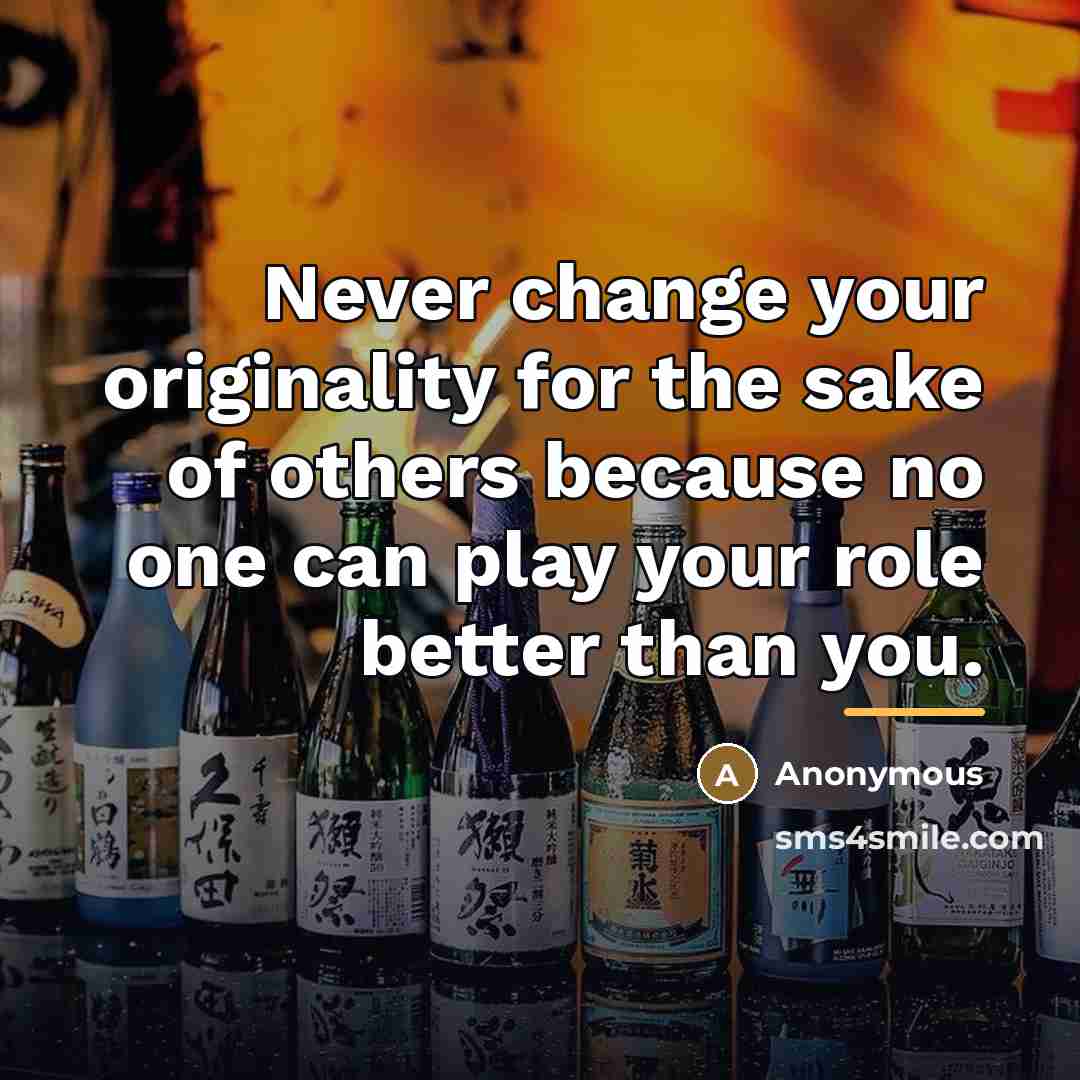 “Never change your originality for the sake of others because…” quote by Anonymous