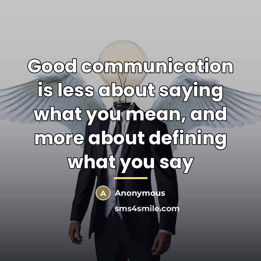 “Good communication is less about saying what you mean, and…” quote by Anonymous