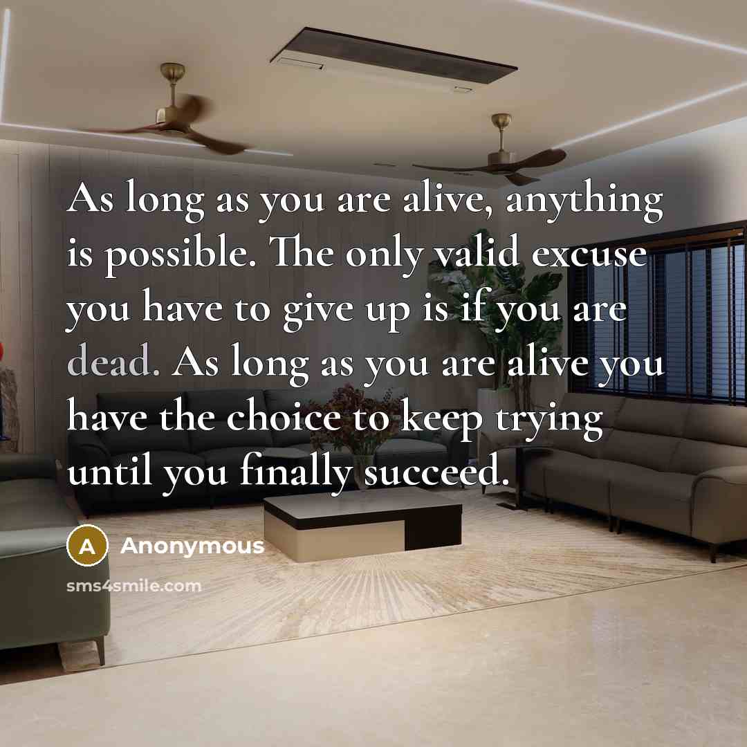 “As long as you are alive, anything is possible. The…” quote by Anonymous