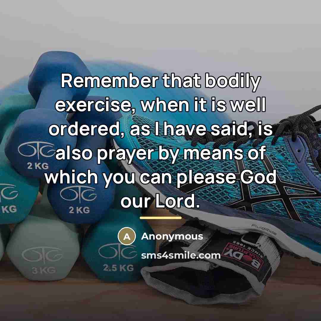 “Remember that bodily exercise, when it is well ordered, as…” quote by Anonymous