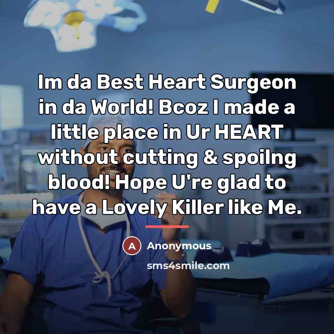 “Im da Best Heart Surgeon in da World! Bcoz I…” quote by Anonymous