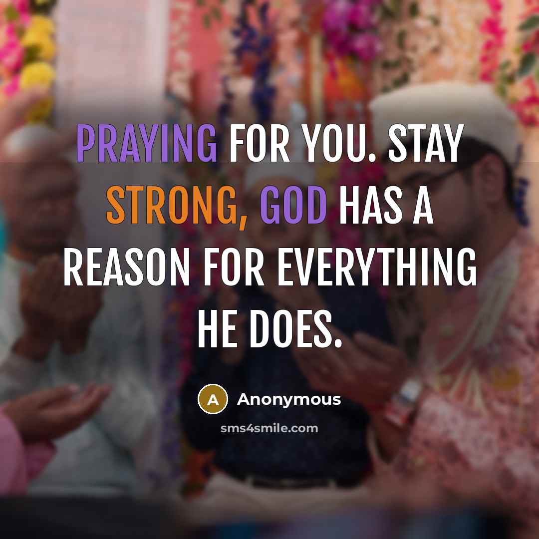 “Praying for you. Stay strong, God has a reason for everything he does.” quote by Anonymous