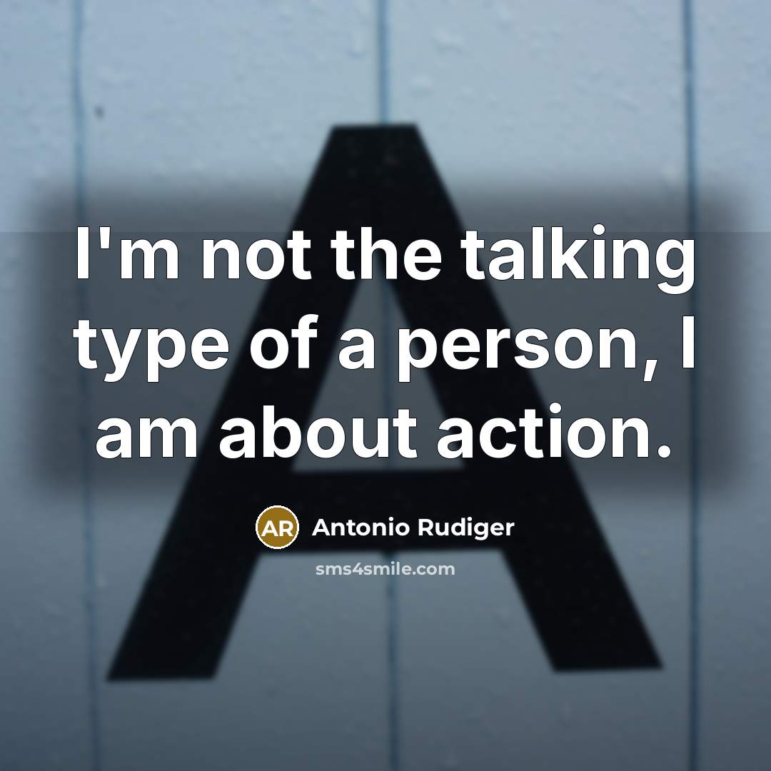 “I'm not the talking type of a person, I am…” quote by Antonio Rudiger