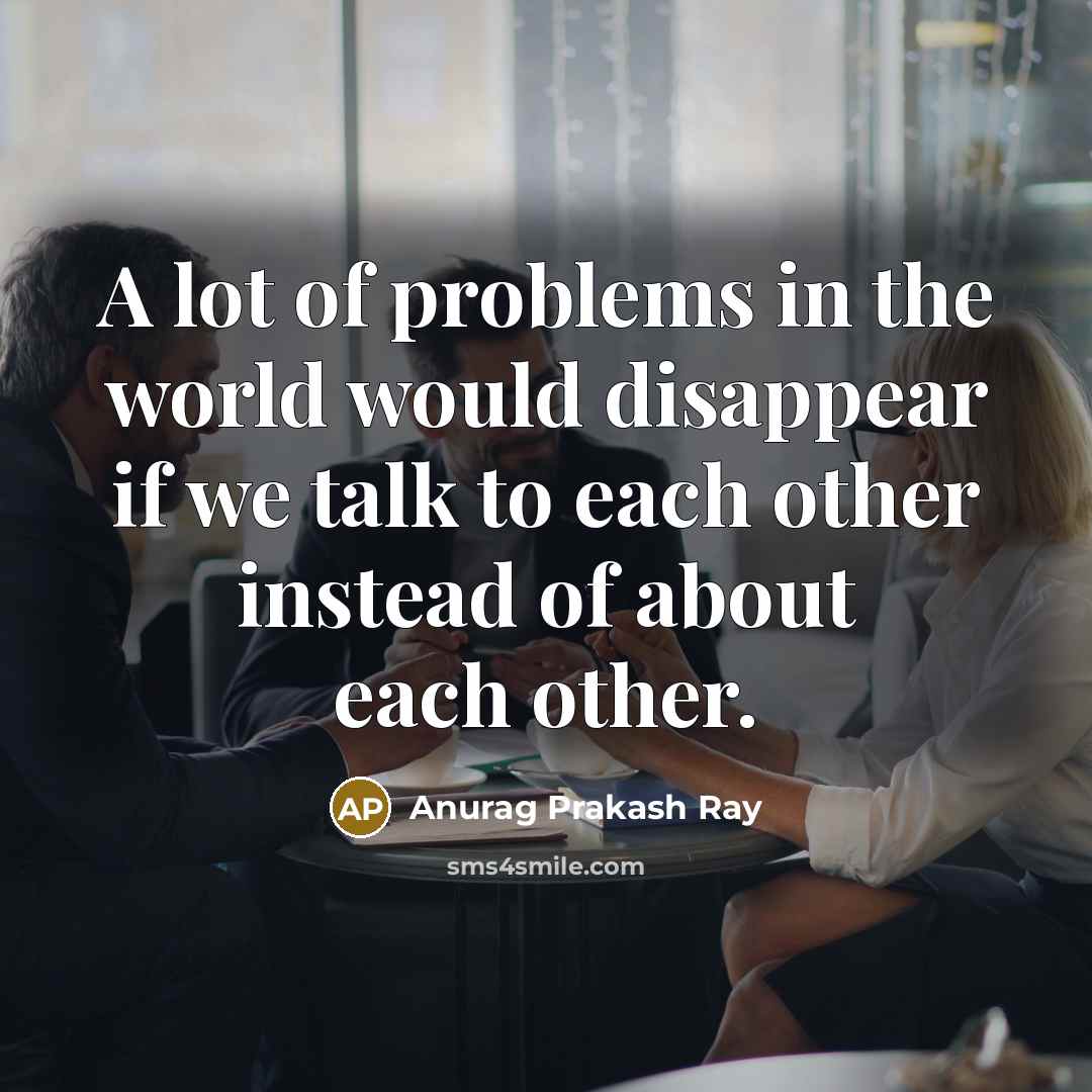 “A lot of problems in the world would disappear if…” quote by Anurag Prakash Ray