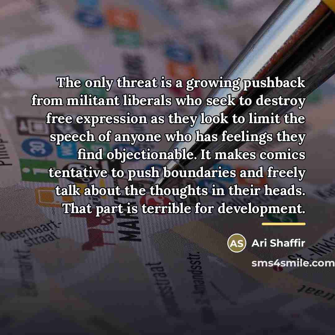 “The only threat is a growing pushback from militant liberals…” quote by Ari Shaffir