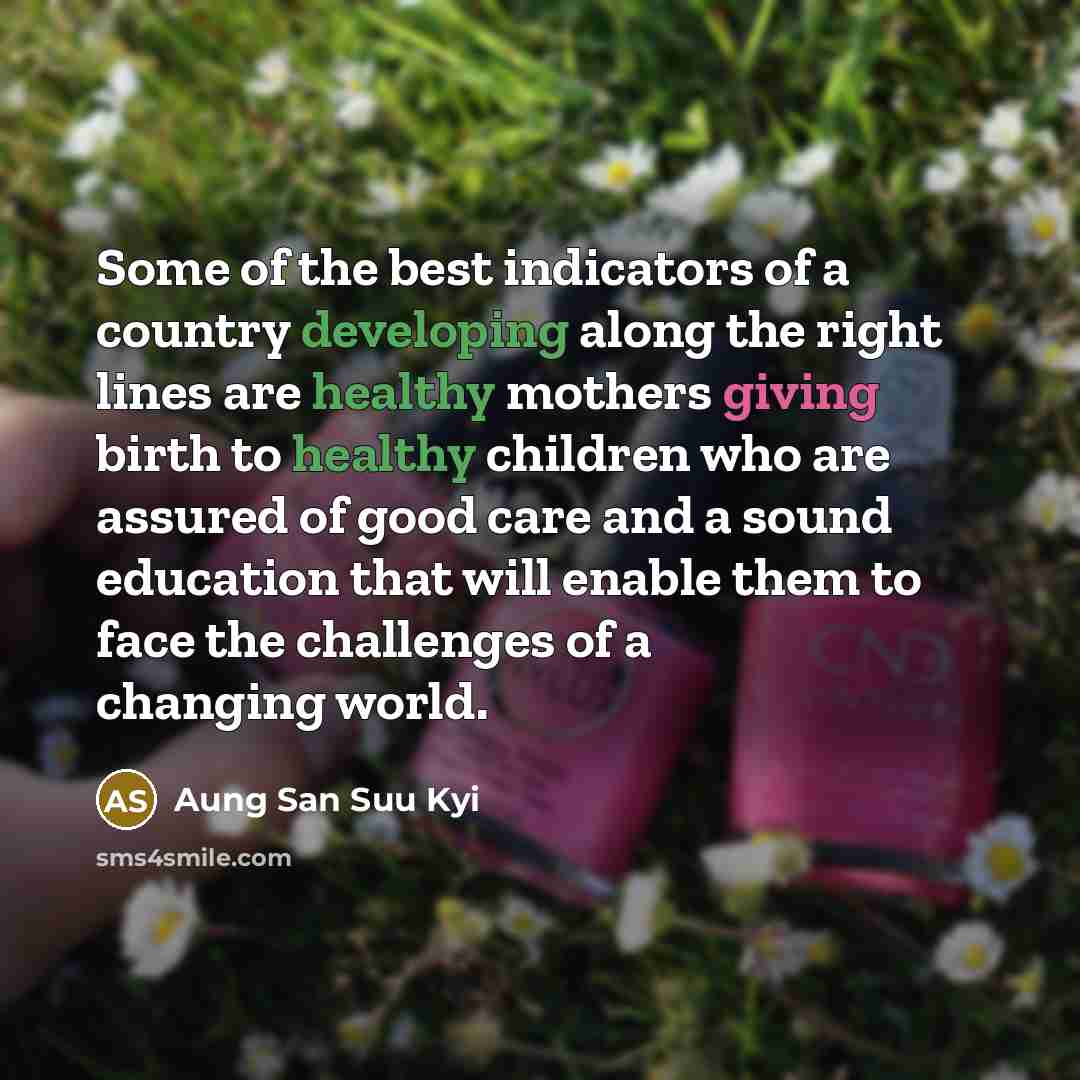 “Some of the best indicators of a country developing along…” quote by Aung San Suu Kyi