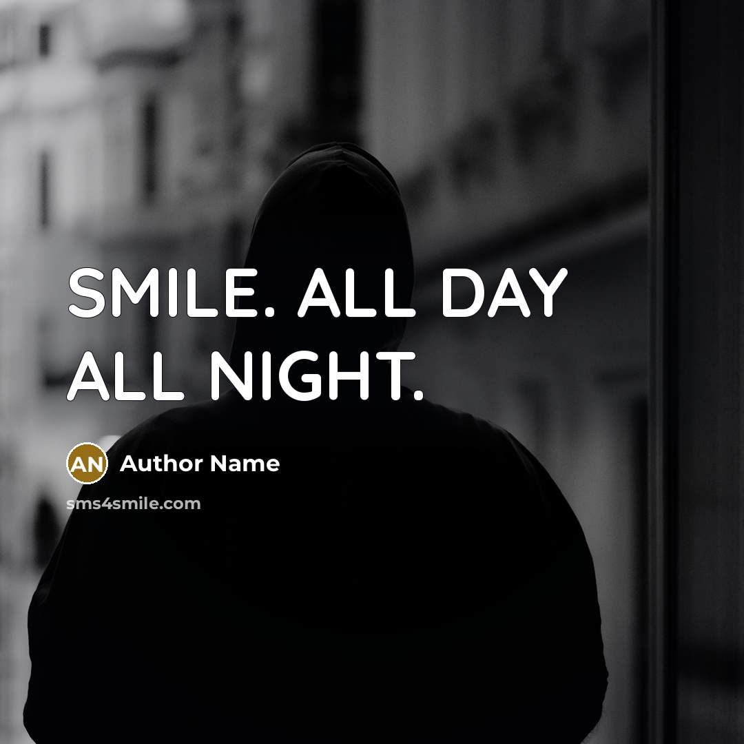“SMILE. ALL DAY ALL NIGHT.…” quote by Author Name