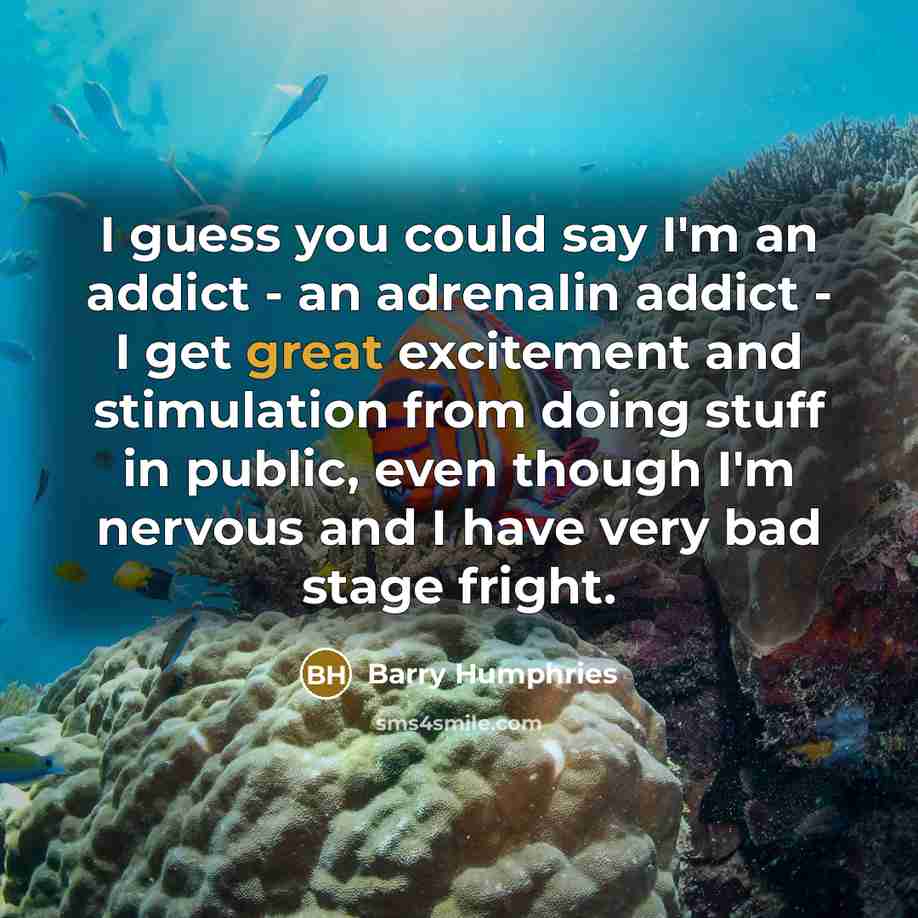 “I guess you could say I'm an addict - an…” quote by Barry Humphries