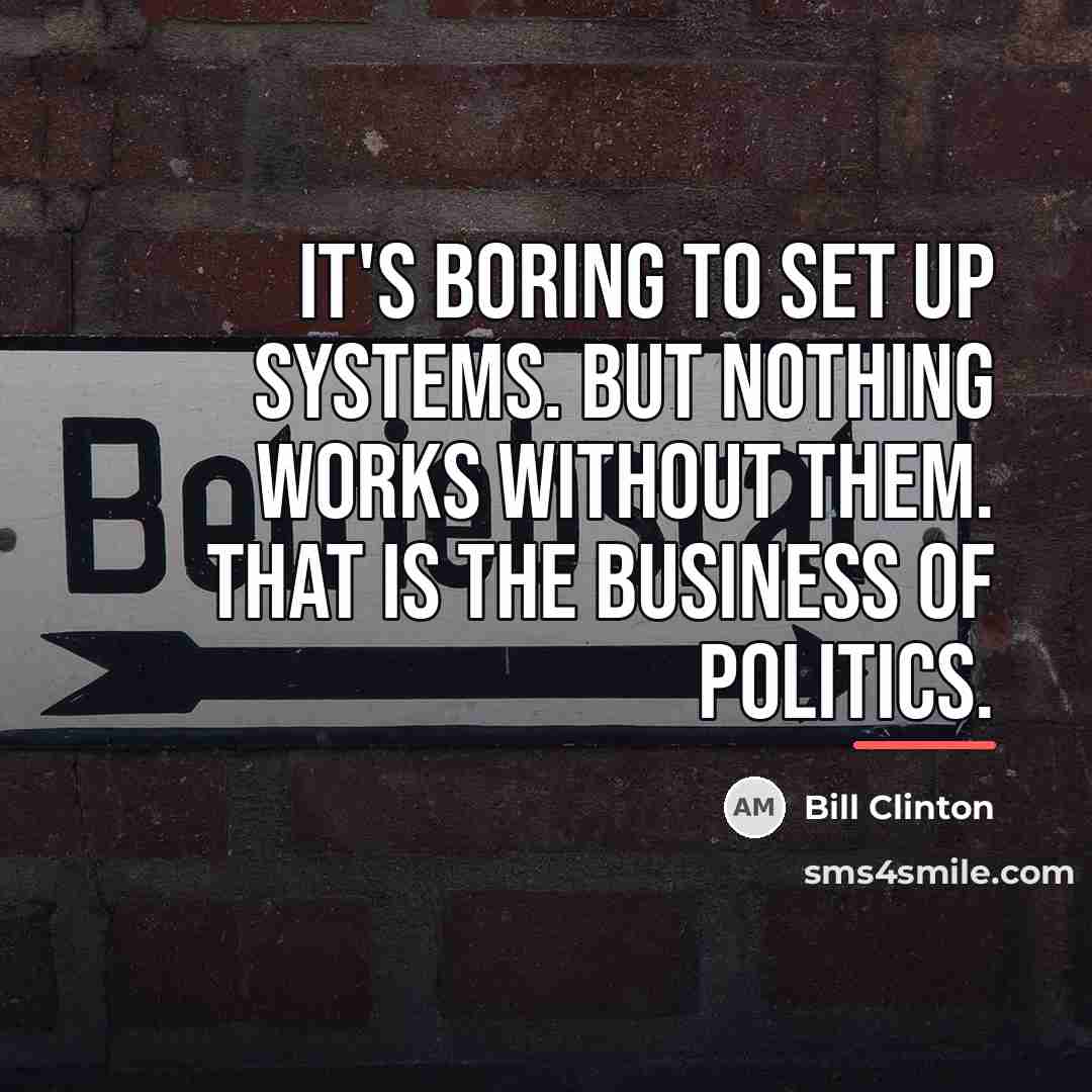 “It's boring to set up systems. But nothing works without…” quote by Bill Clinton