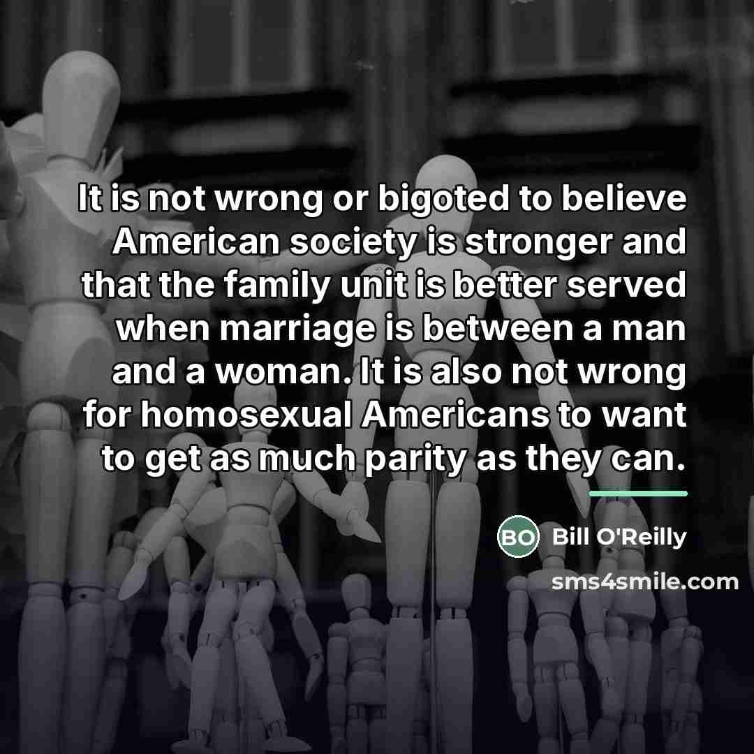 “It is not wrong or bigoted to believe American society…” quote by Bill O'Reilly