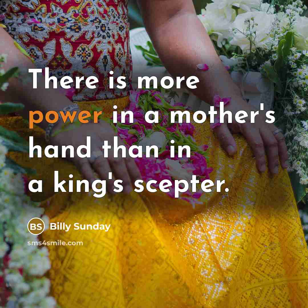 “There is more power in a mother's hand than in…” quote by Billy Sunday