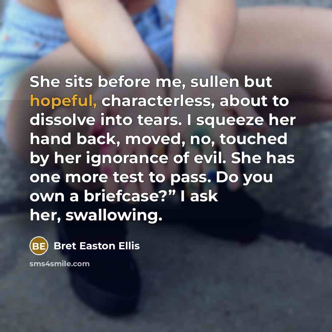 “She sits before me, sullen but hopeful, characterless, about to…” quote by Bret Easton Ellis