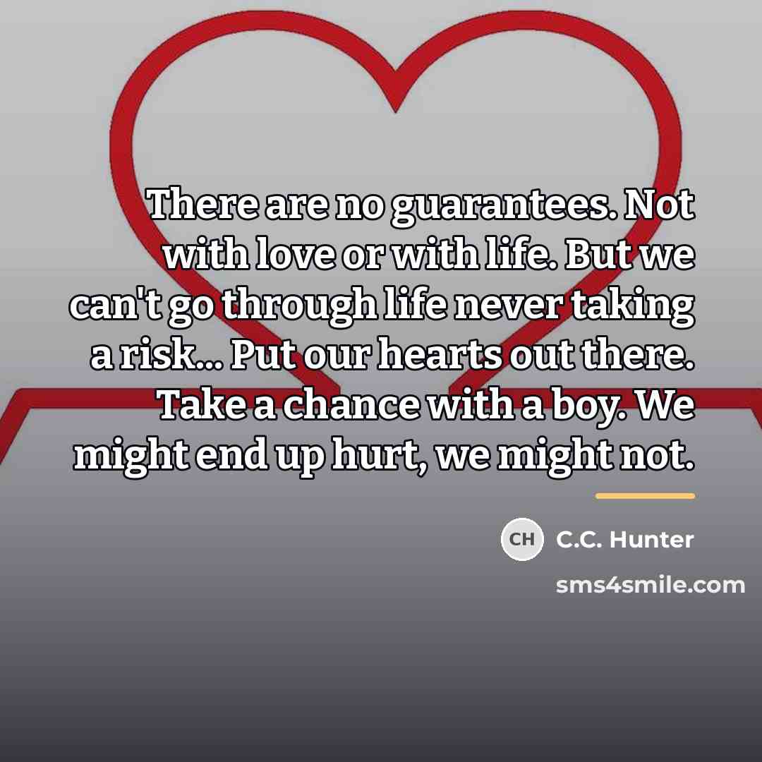 “There are no guarantees. Not with love or with life.…” quote by C.C. Hunter