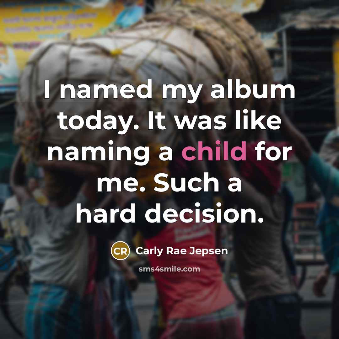 “I named my album today. It was like naming a…” quote by Carly Rae Jepsen