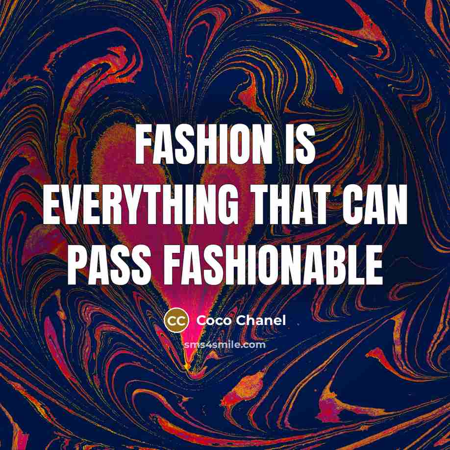 “Fashion is everything that can pass fashionable…” quote by Coco Chanel