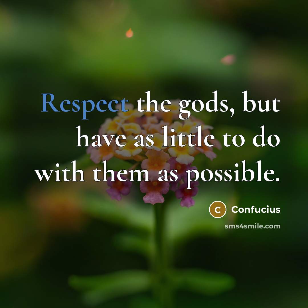 “Respect the gods, but have as little to do with…” quote by Confucius