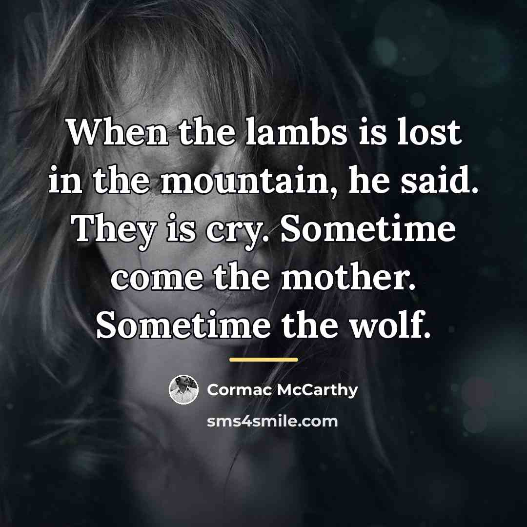 “When the lambs is lost in the mountain, he said.…” quote by Cormac McCarthy
