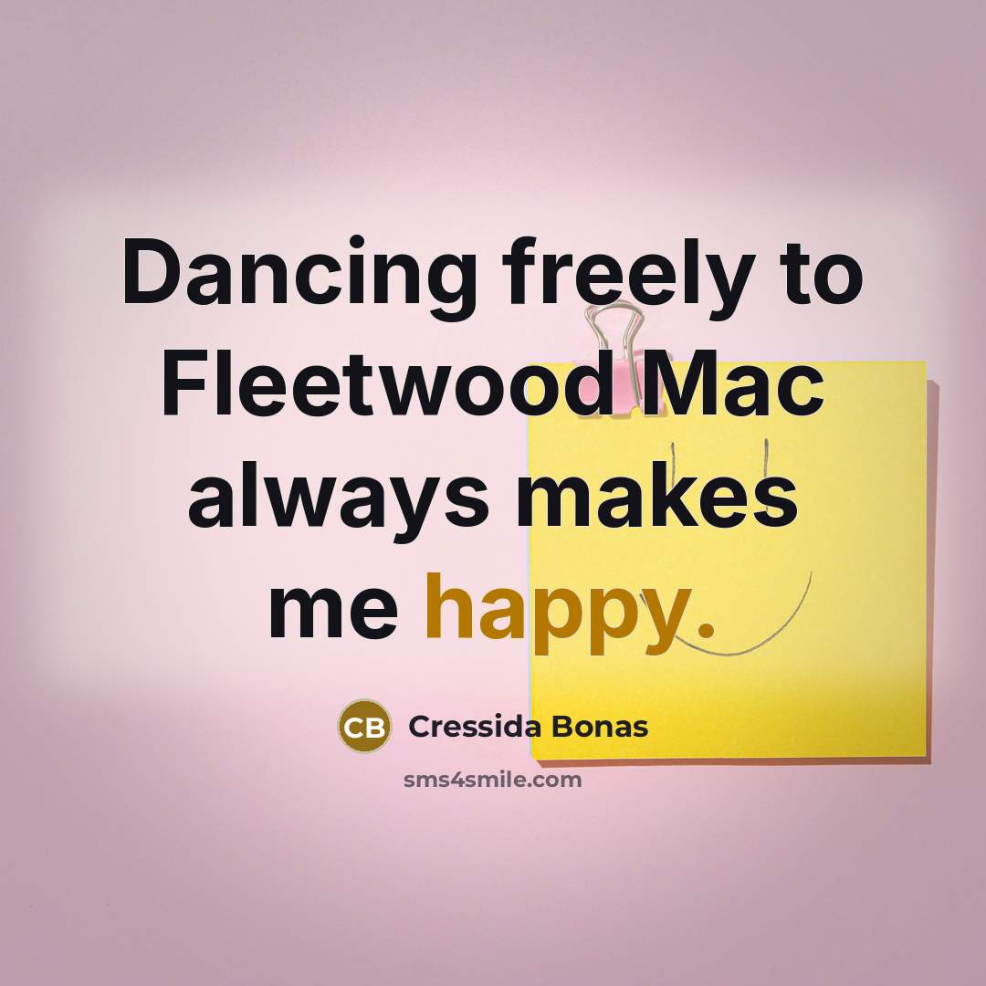 “Dancing freely to Fleetwood Mac always makes me happy.…” quote by Cressida Bonas