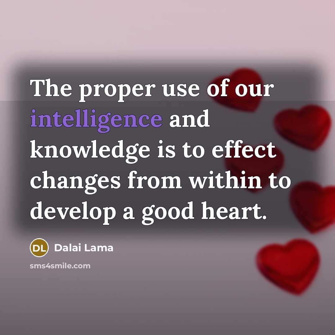 “The proper use of our intelligence and knowledge is to…” quote by Dalai Lama