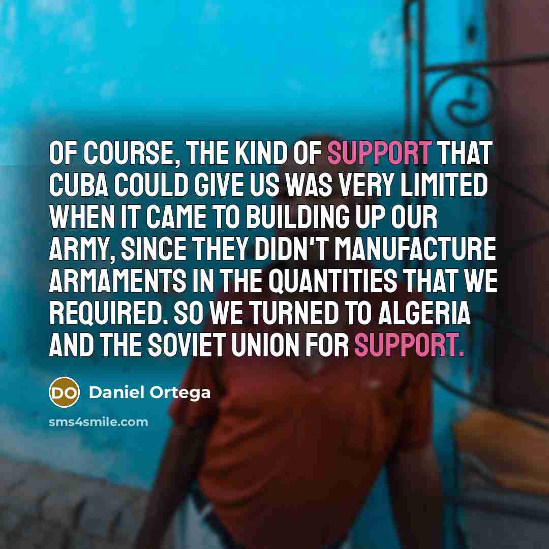“Of course, the kind of support that Cuba could give…” quote by Daniel Ortega