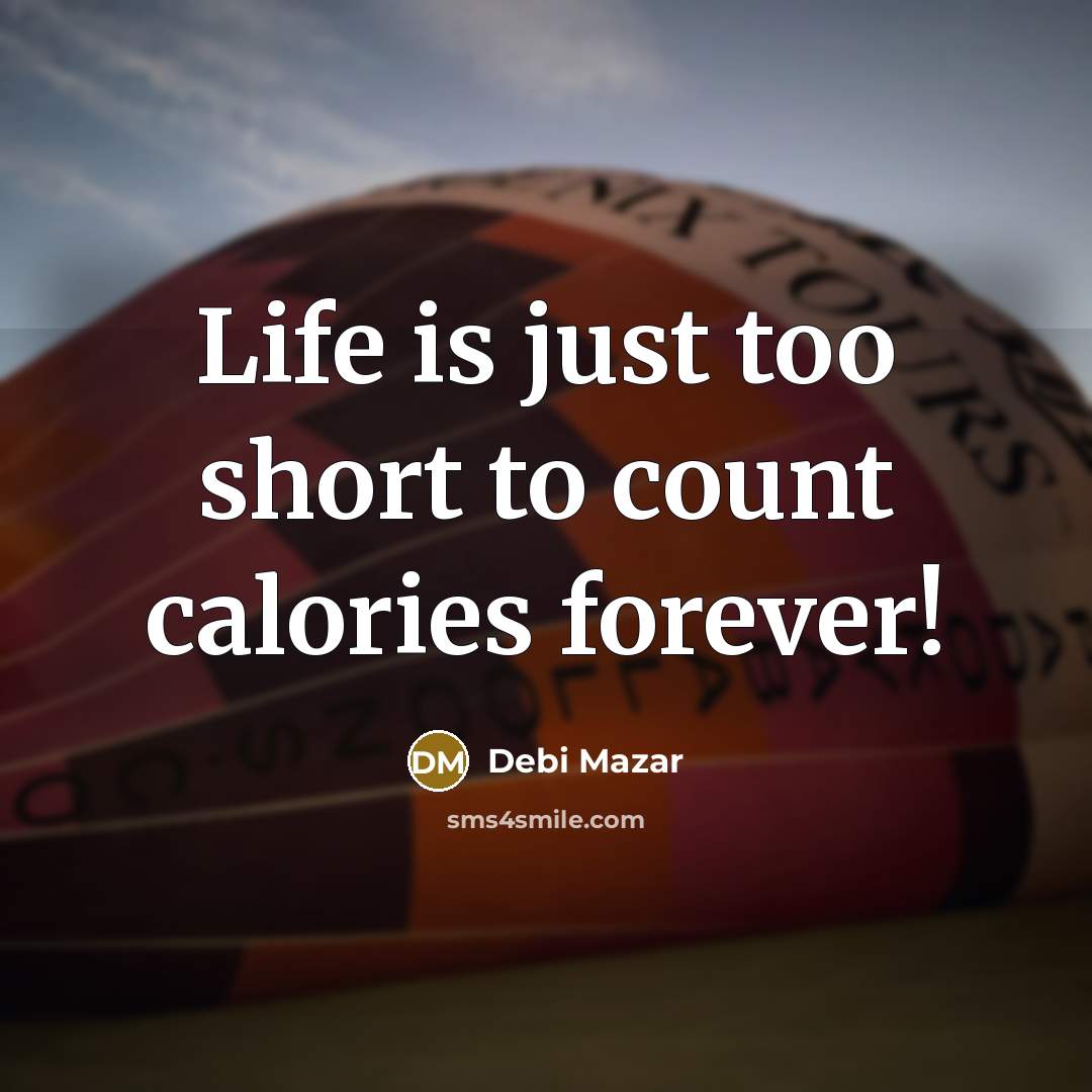 “Life is just too short to count calories forever!…” quote by Debi Mazar