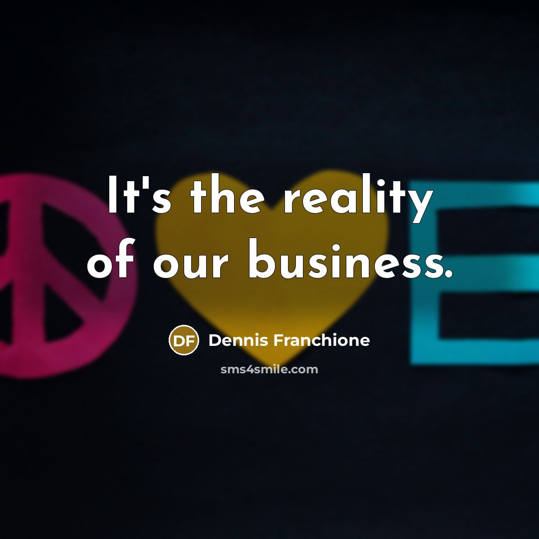 “It's the reality of our business.…” quote by Dennis Franchione